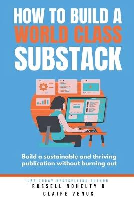 How to Build a World Class Substack - Russell Nohelty - cover