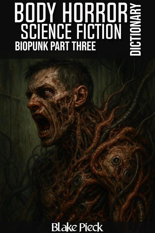 Body Horror Dictioniary - Biopunk Part 3 - Science Fiction