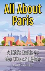 All About Paris: A Kid's Guide to the City of Lights