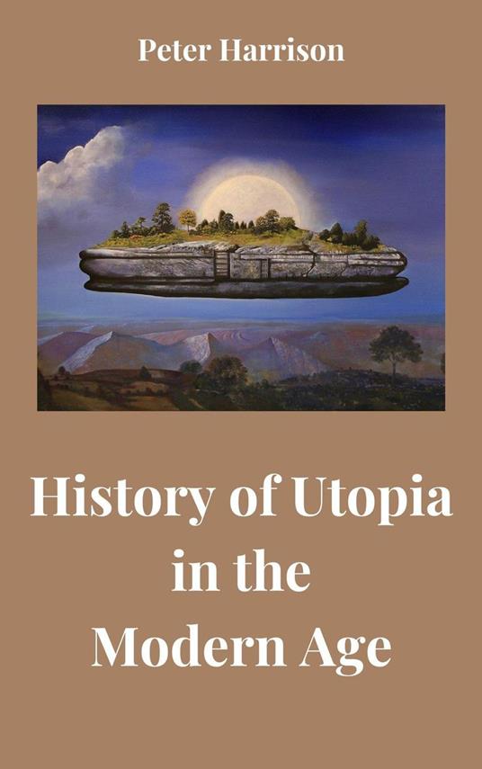 History of Utopia in the Modern Age - Peter Harrison - ebook