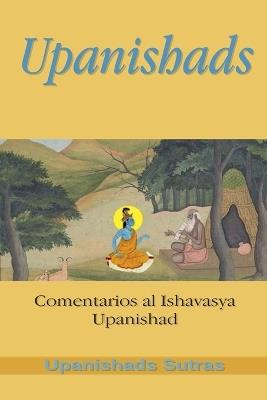 Upanishads: Comentarios al Ishavasya Upanishad - Upanishads Sutras - cover