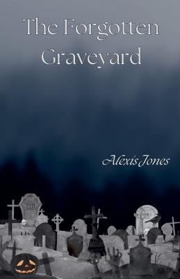 The Forgotten Graveyard - Alexis Jones - cover