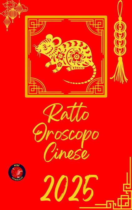 Ratto Oroscopo Cinese 2025 - Alina Rubi - ebook
