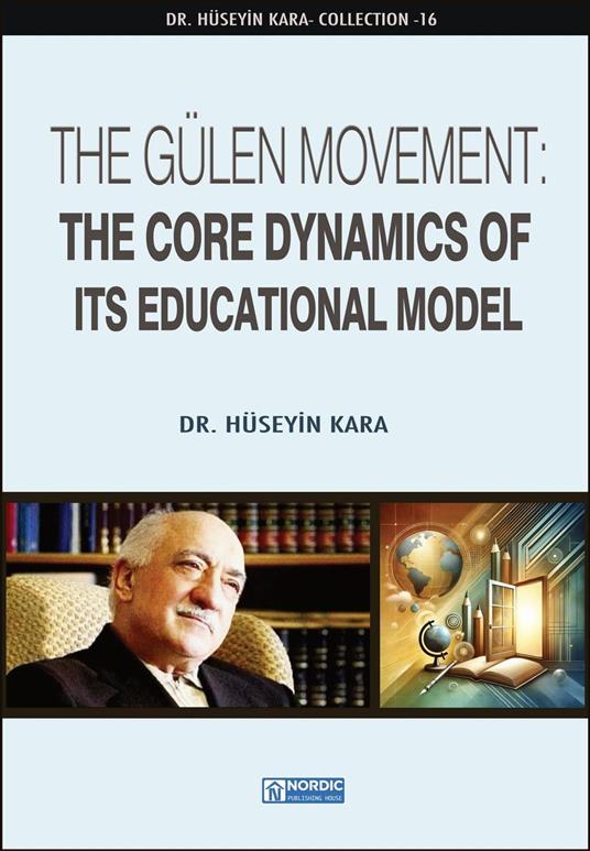 The Gülen Movement: The Core Dynamics of Its Educational Model