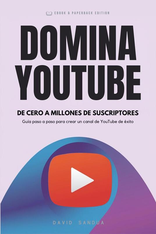 Domina Youtube. De Cero A Millones De Suscriptores