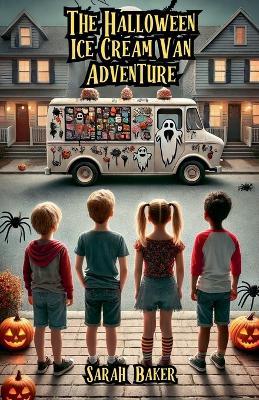 The Halloween Ice Cream Van Adventure - Sarah Baker - cover