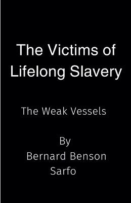 The Victims of Lifelong Slavery - Bernard Benson Sarfo - cover