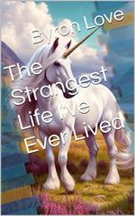 The Strangest Life I've Ever Lived