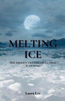 Melting Ice: The Hidden Truths of Global Warming - Laura Lee - cover
