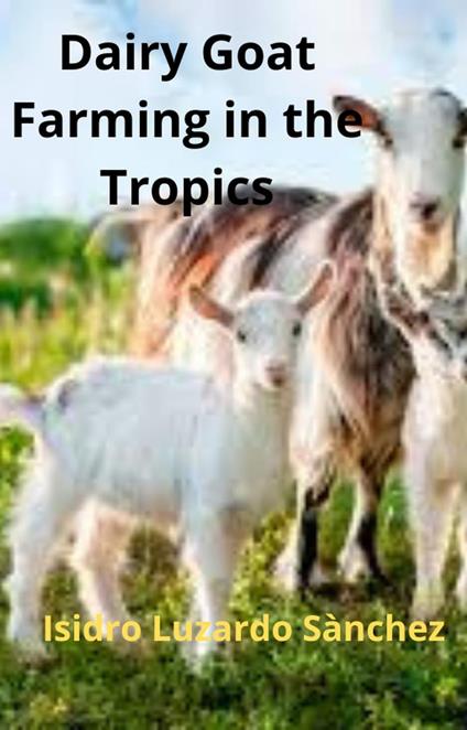 Dairy Goat Farming in the Tropics