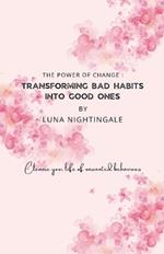 The Power Of Change: Transforming Bad Habits Into Good Ones