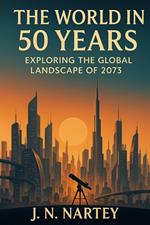 The World in 50 Years: Exploring the Global Landscape of 2073