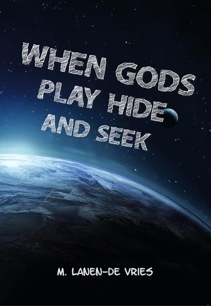 When Gods Play Hide And Seek - M Lanen-de Vries - ebook