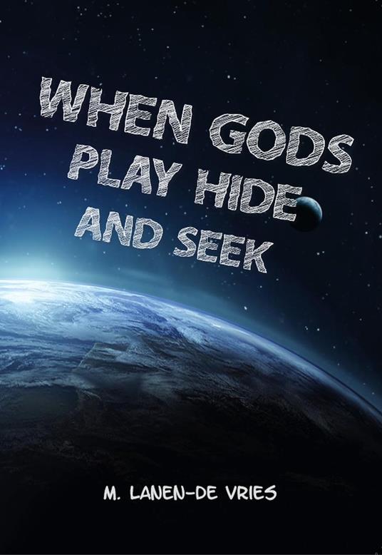 When Gods Play Hide And Seek - M Lanen-de Vries - ebook