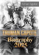 Truman Capote Biography 2025