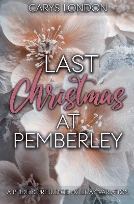 Last Christmas At Pemberley: A Pride and Prejudice Holiday Variation - Carys London - cover
