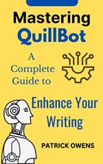 Mastering QuillBot: A Complete Guide to Enhance Your Writing
