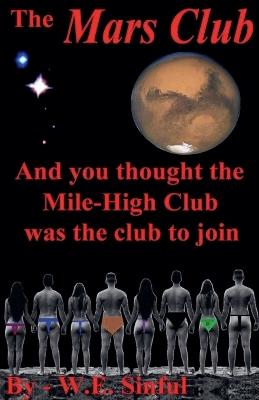 The Mars Club - And You Thought the Mile-High Club Was the Club to Join - W E Sinful - cover