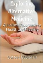 Exploring Alternative Medicine: A Holistic Approach to Health and Healing.