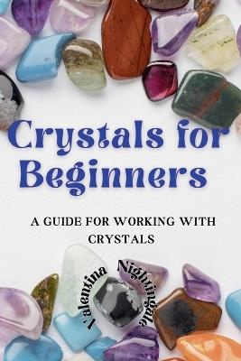 Crystals for Beginners: A Guide for Working With Crystals - Valentina Nightingale - cover