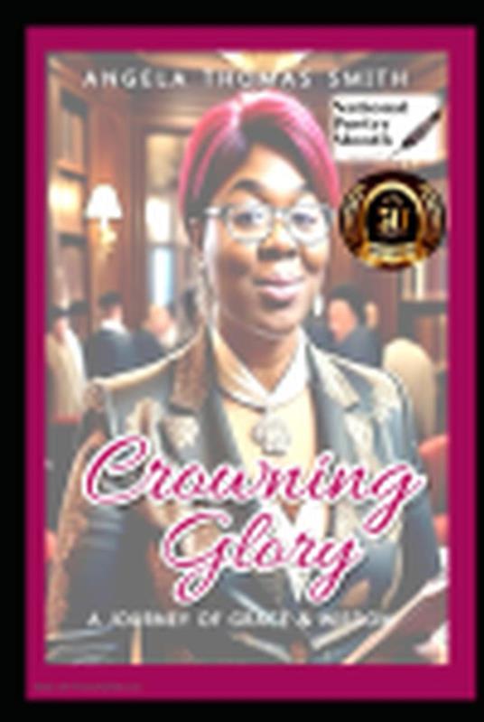 Crowning Glory; A Journey of Grace & Wisdom : A poetic tribute for Queen Angela Celebrating 50 years around the Sun.