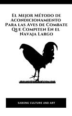 El Mejor Método de Acondicionamiento Para las Aves de Combate Que Compiten En el Navaja Largo