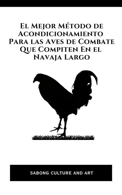 El Mejor Método de Acondicionamiento Para las Aves de Combate Que Compiten En el Navaja Largo