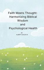 Faith Meets Thought: Harmonizing Biblical Wisdom and Psychological Health