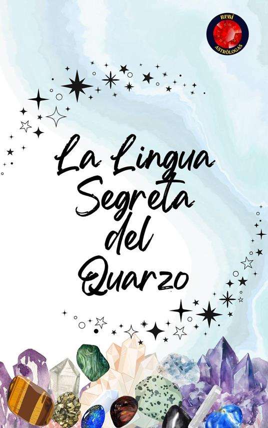 La Lingua Segreta del Quarzo - Alina Rubi - ebook