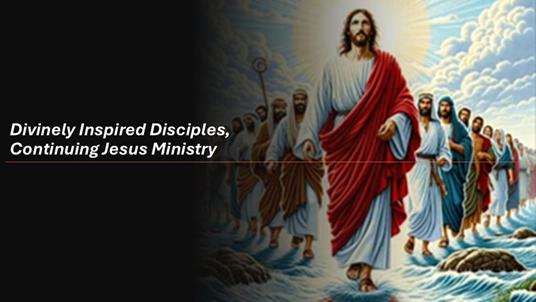 Divinely Inspired Disciples, Continuing Jesus Ministry - Fernando Davalos - ebook