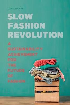 Slow Fashion Revolution A Sustainability Achievement For the Future of Fashion - Davis Truman - cover
