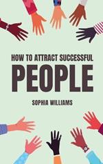 How to Attract Successful People