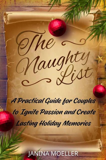 The Naughty List: A Practical Guide for Couples to Ignite Passion and Create Lasting Holiday Memories