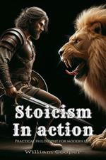 Stoicism In Action: Practical Philosophy for Modern Life