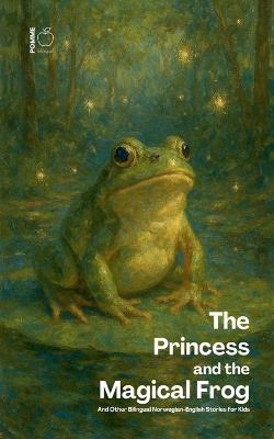 The Princess and the Magical Frog And Other Bilingual Norwegian-English Stories for Kids - Pomme Bilingual - cover