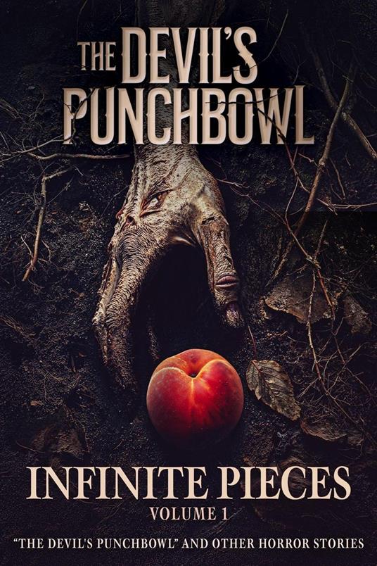 Infinite Pieces Volume 1: "The Devil's Punchbowl" and Other Horror Stories