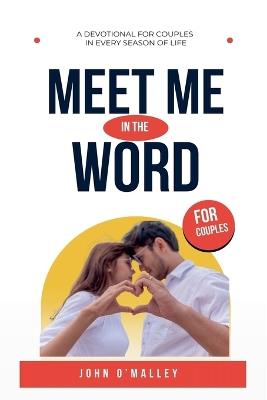 Meet Me in the Word: A 30-Day Devotional for Couples - John M O'Malley - cover