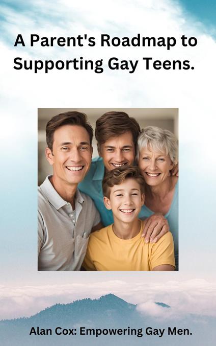 A Parent's Roadmap to Supporting Gay Teens.
