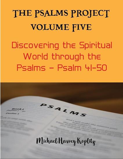 The Psalms Project Volume Five - Discovering the Spiritual World through the Psalms – Psalm 41-50 - Michael Harvey Koplitz - ebook