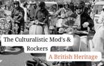 The Cuturlistic Mods & Rockers