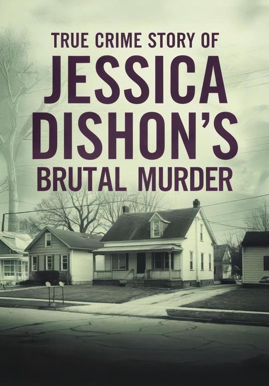 A True Crime Story of Jessica Dishon's Brutal Murder