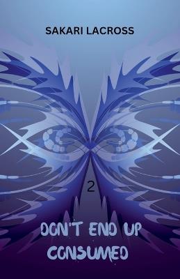 Don't End Up Consumed 2 - Sakari Lacross - cover
