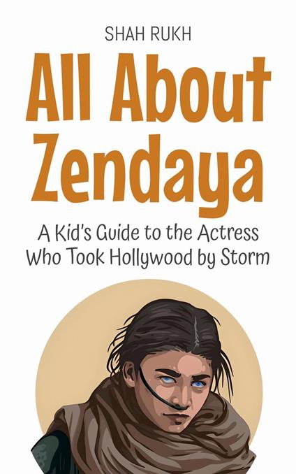 All About Zendaya: A Kid’s Guide to the Actress Who Took Hollywood by Storm - Shah Rukh - ebook