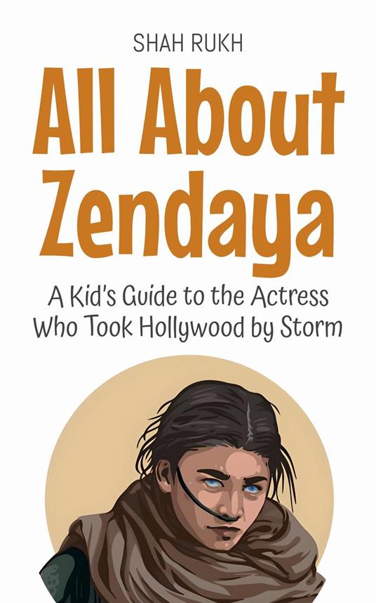All About Zendaya: A Kid’s Guide to the Actress Who Took Hollywood by Storm - Shah Rukh - ebook
