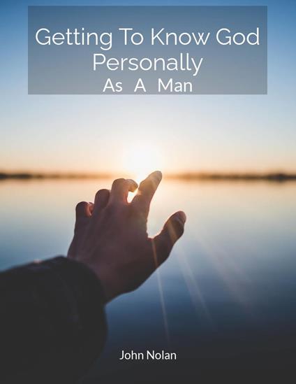 Getting To Know God Personally As A Man
