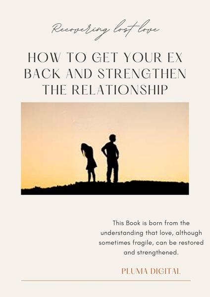 Recovered Lost Love: How to Get Your Ex Back and Strengthen the Relationship