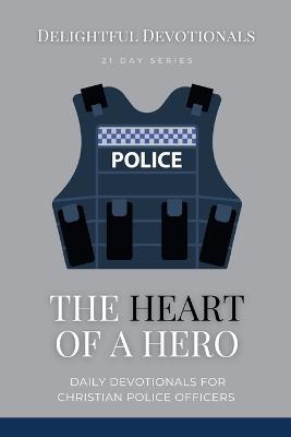 The Heart Of A Hero: Daily Devotionals for Christian Police Officers - Nicole G M - cover