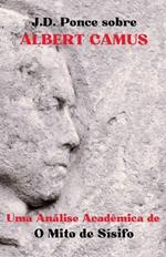 J.D. Ponce sobre Albert Camus: Uma An?lise Acad?mica de O Mito de S?sifo