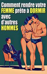 Comment rendre votre femme disposée à coucher avec d'autres hommes Un guide pour se lancer dans le monde du cocu