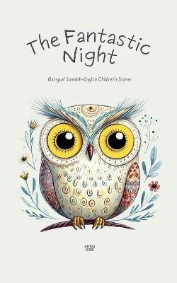The Fantastic Night: Bilingual Swedish-English Children's Stories - Artici Kids - cover